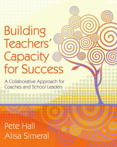 Building Teachers' Capacity for Success: A Collaborative Approach for Coaches and School Leaders