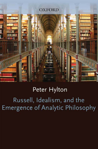 Russell, Idealism, and the Emergence of Analytic Philosophy (Clarendon Paperbacks)