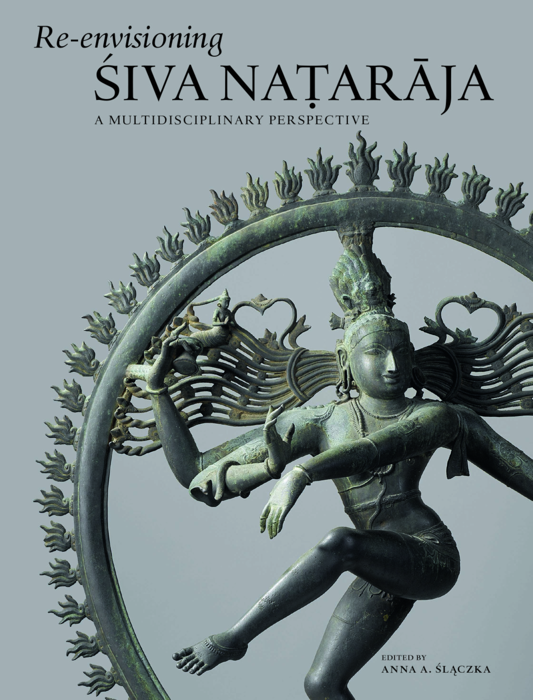 Re-envisioning Śiva Naṭarāja: A Multidisciplinary Perspective