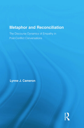 Metaphor and Reconciliation: The Discourse Dynamics of Empathy in Post-Conflict Conversations