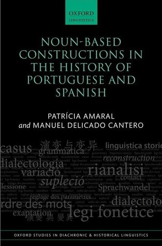 Noun-Based Constructions in the History of Portuguese and Spanish (Oxford Studies in Diachronic and Historical Linguistics)