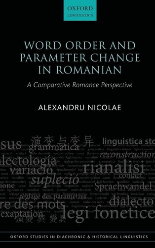 Word Order and Parameter Change in Romanian: A Comparative Romance Perspective (Oxford Studies in Diachronic and Historical Linguistics)
