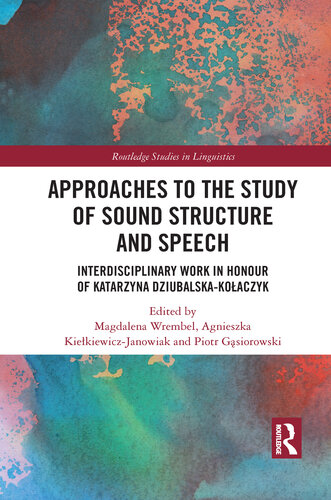 Approaches to the Study of Sound Structure and Speech: Interdisciplinary Work in Honour of Katarzyna Dziubalska-Kołaczyk