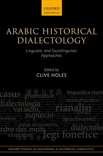 Arabic Historical Dialectology: Linguistic and Sociolinguistic Approaches (Oxford Studies in Diachronic and Historical Linguistics)