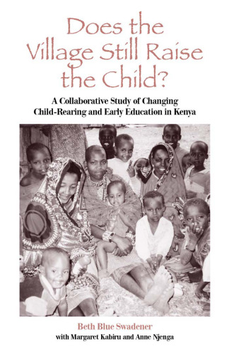 Does the Village Still Raise the Child?: A Collaborative Study of Changing Child-Rearing and Early Education in Kenya