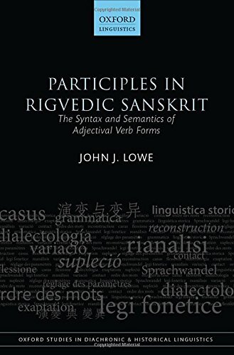 Participles in Rigvedic Sanskrit: The Syntax and Semantics of Adjectival Verb Forms (Oxford Studies in Diachronic and Historical Linguistics)