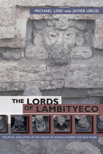 The Lords of Lambityeco: Political Evolution in the Valley of Oaxaca During the Xoo Phase (Mesoamerican Worlds)