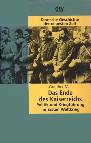 Das Ende des Kaiserreichs : Politik und Kriegführung im Ersten Weltkrieg