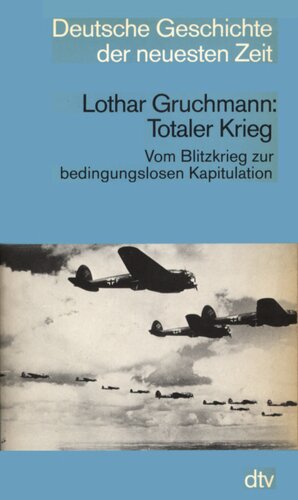 Totaler Krieg : Vom Blitzkrieg zur bedingungslosen Kapitulation