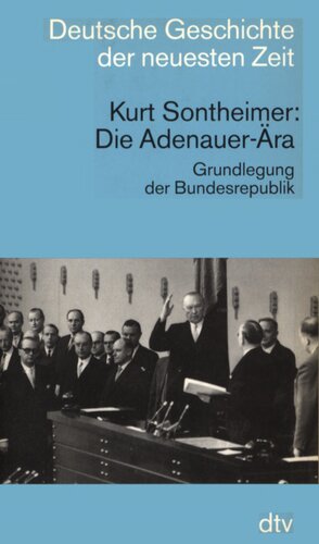Die Adenauer-Ära : Grundlegung der Bundesrepublik