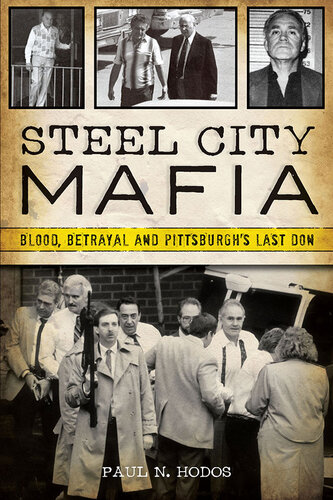 Steel City Mafia - Blood, Betrayal and Pittsburgh’s Last Don