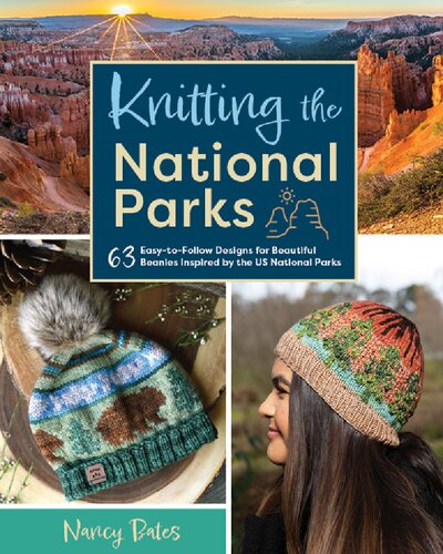 Knitting the National Parks: 63 Easy-to-follow Designs for Beautiful Beanies Inspired by the US National Parks