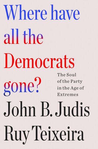 Where Have All the Democrats Gone? - The Soul of the Party in the Age of Extremes