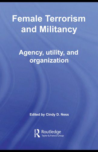 Female Terrorism and Militancy: Agency, Utility, and Organization (Contemporary Terrorism Studies)