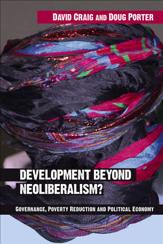 DEVELOPMENT BEYOND NEOLIBERALISM?: Governance, Poverty Reduction and Political Economy