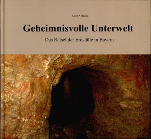 Geheimnisvolle Unterwelt : Das Rätsel der Erdställe in Bayern