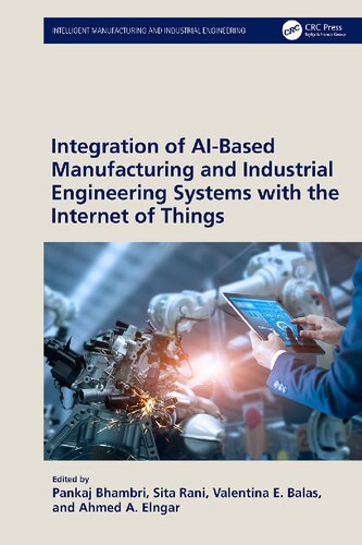Integration of AI-Based Manufacturing and Industrial Engineering Systems with the Internet of Things (Intelligent Manufacturing and Industrial Engineering)