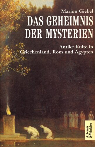 Das Geheimnis der Mysterien : Antike Kulte in Griechenland, Rom und Ägypten