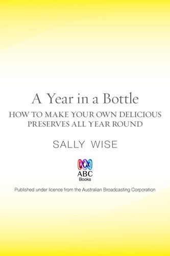 A Year in a Bottle: How to Make Your Own Delicious Preserves All Year Round