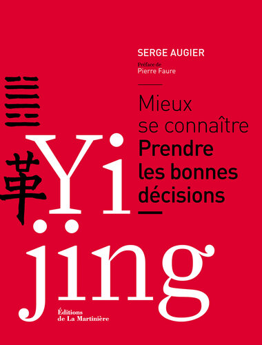 Yi Jing. Mieux se connaître. Prendre les bonnes décisions: Mieux se connaître. Prendre les bonnes décisions