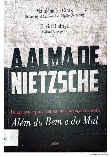A alma de Nietzsche Uma nova e provocativa interpretação da obra Além do Bem e do Mal