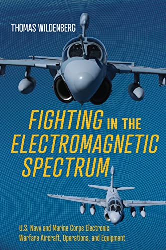 Fighting in the electromagnetic spectrum: U.S. Navy and Marine Corps electronic warfare aircraft, missions, and equipment