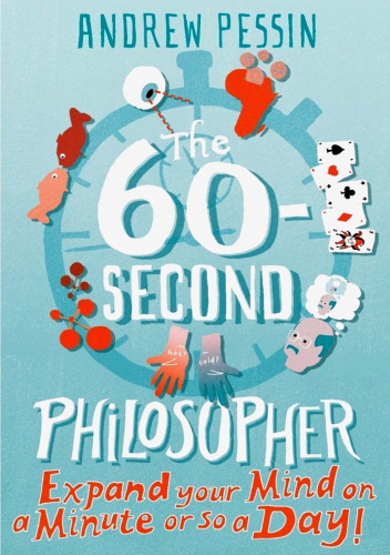 The 60-Second Philosopher: Expand Your Mind on a Minute or So a Day