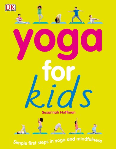 Yoga For Kids: Simple First Steps in Yoga and Mindfulness