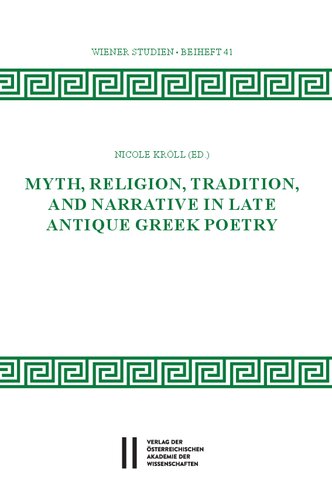 Myth, Religion, Tradition and Narrative in Late Antique Greek Poetry