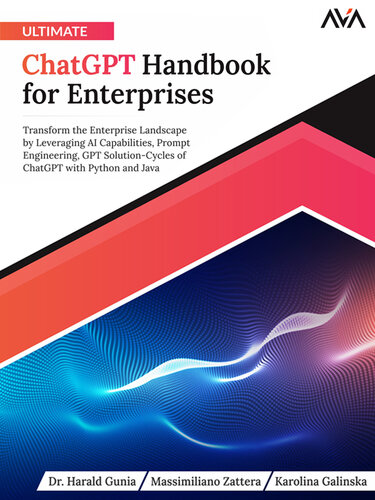 Ultimate ChatGPT Handbook for Enterprises: Transform the Enterprise Landscape by Leveraging AI Capabilities, Prompt Engineering, GPT Solution-Cycles of ChatGPT with Python and Java (English Edition)