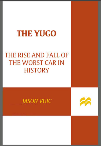 The Yugo: The Rise and Fall of the Worst Car in History