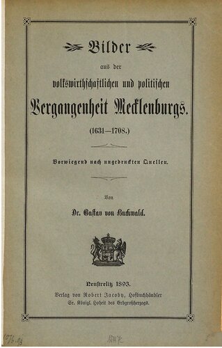 Bilder ausder volkswirtschaftlichen und politischen Vergangenheit Mecklenburgs (1631 - 1708) ; vorwiegend nach ungedruckten Quellen
