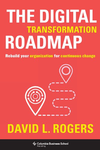 The digital transformation roadmap: rebuild your organization for continuous change /