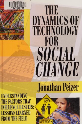The Dynamics of Technology for Social Change: Understanding the Factors that Influence Results: Lessons Learned from the Field