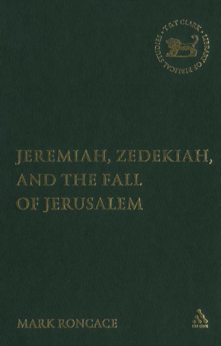 Jeremiah, Zedekiah, And The Fall Of Jerusalem (Journal for the Study of the Old Testament)