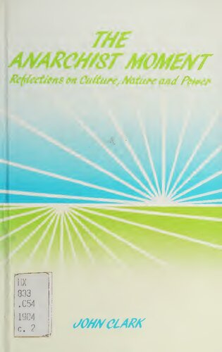 The Anarchist Moment: Reflections on Culture, Nature, and Power