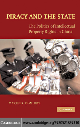 Piracy and the State: The Politics of Intellectual Property Rights in China