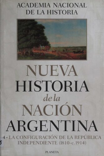 Nueva Historia de la Nación Argentina. La Configuración de la República Independiente (1810- c. 1914)