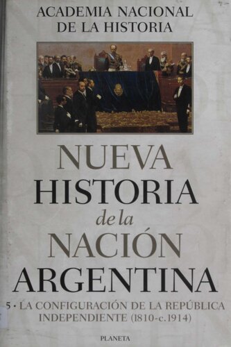 Nueva Historia de la Nación Argentina. La Configuración de la República Independiente (1810-c. 1914)