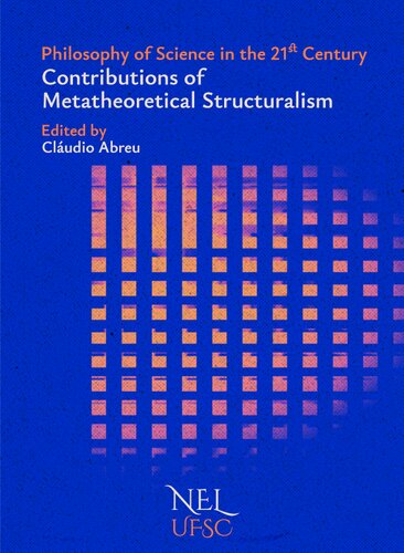 Philosophy of Science in the 21st Century. Contributions of Metatheoretical Structuralism