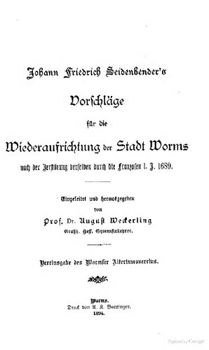Vorschläge für die Wiederaufrichtung der Stadt Worms nach der Zerstörung derselben durch die Franzosen i. J. 1689