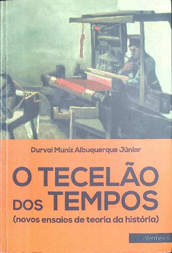 O Tecelão dos Tempos (novos ensaios de teoria da história)