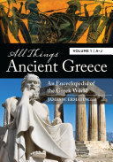 All Things Ancient Greece [2 volumes]: An Encyclopedia of the Greek World [2 volumes]