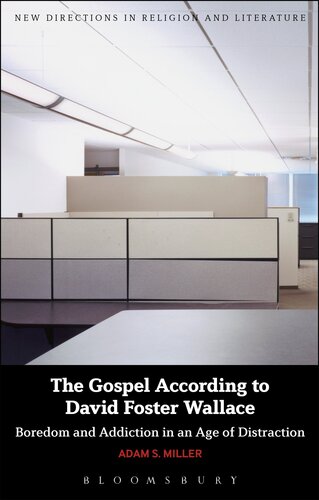 The Gospel According to David Foster Wallace: Boredom and Addiction in an Age of Distraction (New Directions in Religion and Literature)
