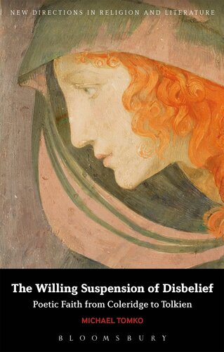 Beyond the Willing Suspension of Disbelief: Poetic Faith from Coleridge to Tolkien (New Directions in Religion and Literature)