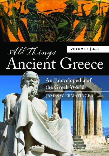 All Things Ancient Greece: An Encyclopedia of the Greek World [2 volumes]