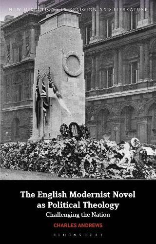 The English Modernist Novel as Political Theology: Challenging the Nation (New Directions in Religion and Literature)