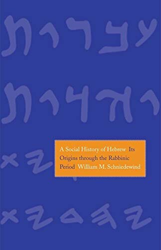 A Social History of Hebrew: Its Origins Through the Rabbinic Period (The Anchor Yale Bible Reference Library)