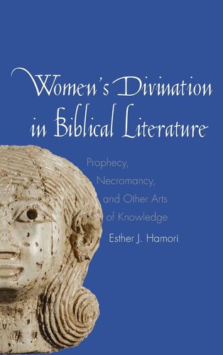 Women's Divination in Biblical Literature: Prophecy, Necromancy, and Other Arts of Knowledge (The Anchor Yale Bible Reference Library)