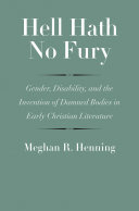 Hell Hath No Fury: Gender, Disability, and the Invention of Damned Bodies in Early Christian Literature